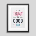 Affiche encadrée Today is a good day Affiche encadrée Today is a good day